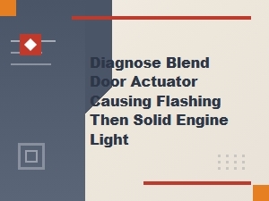 A Blend Door Actuator Can Cause Flashing or Solid Engine Lights