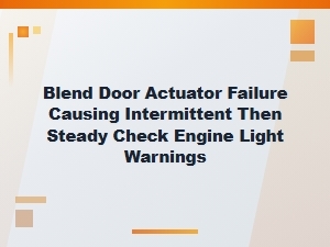 Blend Door Actuator Failure and Check Engine Lights