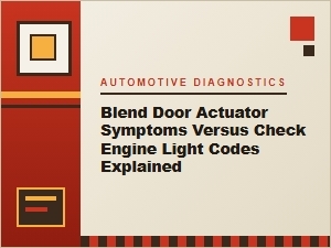 Blend Door Symptoms Vs. Check Engine Codes Explained