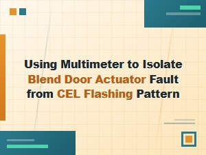 Isolate Blend Door Fault Using Cel Flashing and Multimeter
